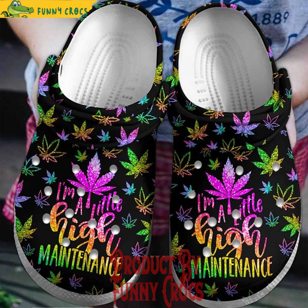 I Am A Little High Maintenance Weed Crocs Shoes