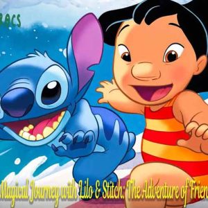 User Embark On A Magical Journey With Lilo & Stitch: The Adventure Of Friendship And Discovery