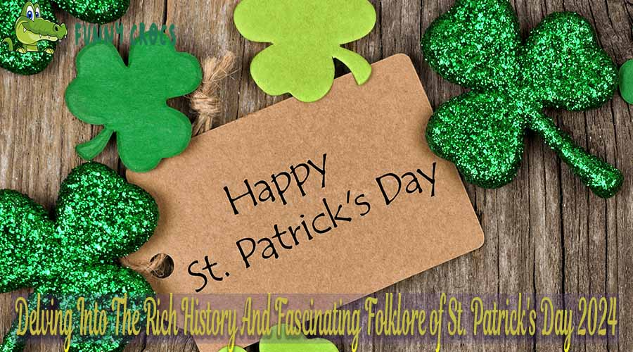 Delving Into The Rich History And Fascinating Folklore Of St. Patrick's Day 2024