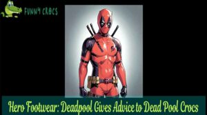 Hero Footwear Deadpool Gives Advice to Dead Pool Crocs